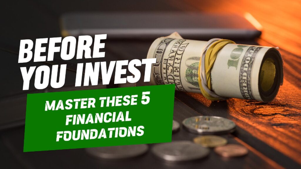 Before You Invest: The 5 Financial Foundations You MUST Master